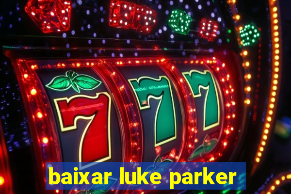 baixar luke parker